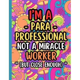 Paraprofessional Coloring Book for Adults: A Hilarious Stress Relief and Relaxation Coloring Book with Funny Quotes for Tired, Overworked, and Underappreciated Paras