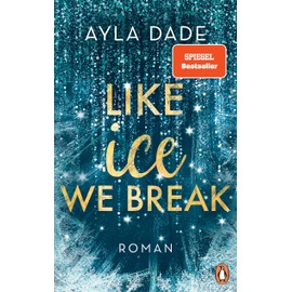 Like Ice We Break: Roman. Die knisternd-romantische Bestseller-Reihe geht weiter! (Die Winter-Dreams-Reihe, Band 3)