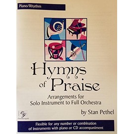 Hymns of Praise / Piano/Rhythm / Arrangements for solo instrument to Full Orchestra / Flexible for any number or combination of instruments with piano