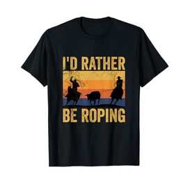 Retro Team Roping I'd Rather Be Roping Rodeo Team Cowboy T-Shirt