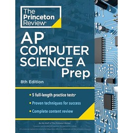 Princeton Review AP Computer Science A Prep, 8th Edition: 5 Practice Tests + Complete Content Review + Strategies & Techniques (2024) (College Test Preparation)