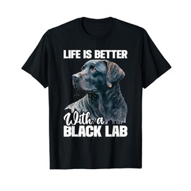 Life Is Better With A Black Lab - Dog Owner Puppy Lover T-Shirt for Men Women Kids