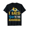 New Homeowner Housewarming I Said Yes To The Address T-Shirt