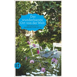 »Der wunderbarste Ort von der Welt«: Gartenglück mit Johann Wolfgang Goethe (insel taschenbuch)
