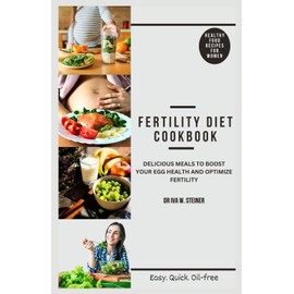 FERTILITY DIET COOKBOOK: Delicious Meals to Boost Your Egg Health and Optimise Fertility | Healthy Food Recipes For Women