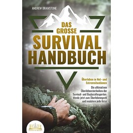 Das große SURVIVAL HANDBUCH - Überleben in Not- und Extremsituationen: Die ultimativen Überlebenstechniken der Survival- und Bushcraftexperten. Werde jetzt zum Überlebensprofi und meistere jede Krise