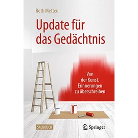 Update für das Gedächtnis: Von der Kunst, Erinnerungen zu überschreiben