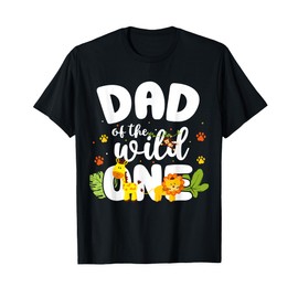 Dad of the Wild One Father Zoo Birthday Safari Jungle Animal T-Shirt