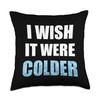 I Wish It Were Colder Funny Ice Cold Snowy Weather