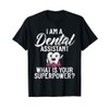 I am Dental Assistant whats your Superpower Dental Assistant T-Shirt