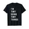 I'm Tiny Doing Tiny Things T-Shirt