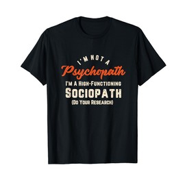 I'm Not A Psychopath Im A High-Functioning Sociopath T-shirt