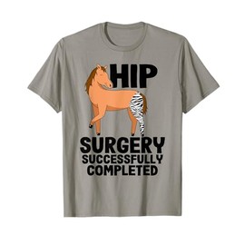 Hip Surgery Successfully Completed Horse Funny Recovery T-Shirt