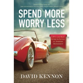 Spend More, Worry Less: A Fun and Easy Guide to Living an Awesome Retirement