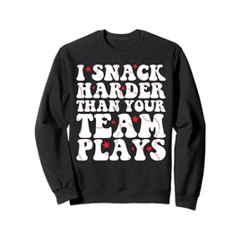 I Snack Harder Than Your Team Plays Funny Softball Baseball Sweatshirt