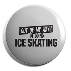 Hippowarehouse Out of My Way I'm Going Ice Skating Badge Various Sizes 38mm 50mm 75mm