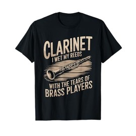 clarinet I Wet My Reeds with the tears of brass players T-Shirt