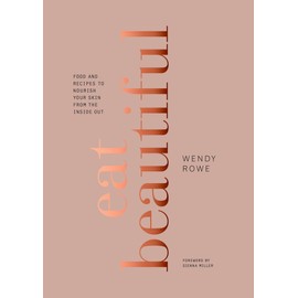 Clarkson Potter Eat Beautiful: Food and Recipes to Nourish Your Skin from the Inside Out: A Cookbook