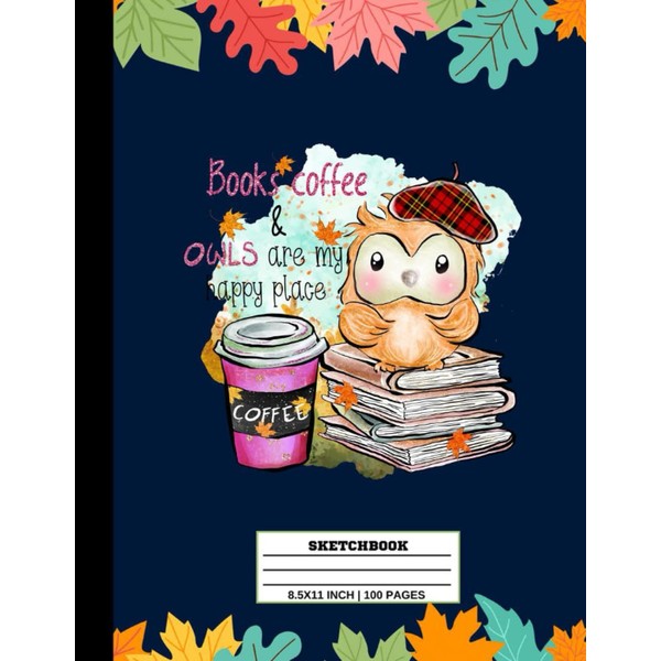 Books Coffee Owls Are My Happy Place Sketchbook: Autumn Personalized