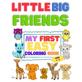 Little Big Friends Coloring book for toddlers: My first easy simple coloring book cute animal for toddlers 1-4 years old