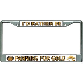 I'd Rather Be Panning for Gold Chrome License Plate Frame