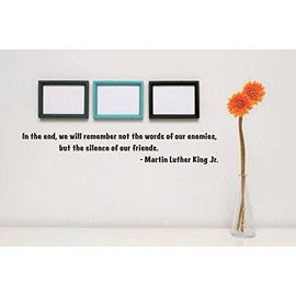 Vinyl Wall Decal Sticker : in The end, we Will Remember not The Words of Our Enemies, but The Silence of Our Friends Martin Luther King Jr. Quote Size: 6 Inches x 30 Inches - 22 Colors Available