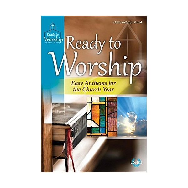 Ready to Worship: Easy Anthems for the Church Year