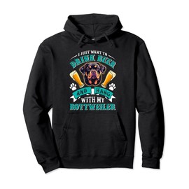 Rottie Owner WANT TO DRINK BEER AND MY ROTTWEILER Pullover Hoodie