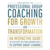 Professional Group Coaching for Growth and Transformation: An Interactive Guide