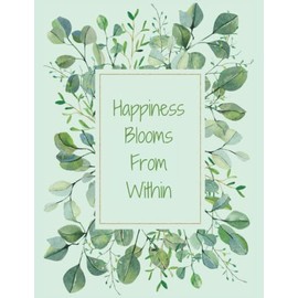 Happiness Blooms From Within: 8.5" x 11" Journal for Writing Down Daily Habits, Diary, Notebook (Green Eucalyptus Leaf Themed Book)