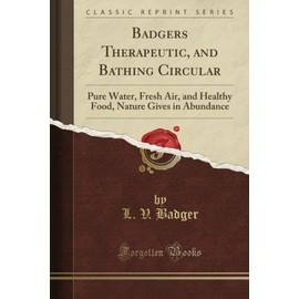 Badger's Therapeutic, and Bathing Circular: Pure Water, Fresh Air, and Healthy Food, Nature Gives in Abundance (Classic Reprint)