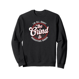 Charcuterie Boards Grind Entrepreneurs Work From Home Sweatshirt