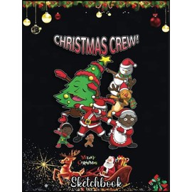 Christmas Sketch Book: Black Santa Claus African American Christmas Crew, 120 Pages Help You Design Your Ideas Size 8.5 x 11 Inches