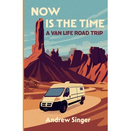 Now Is the Time: A Van Life Road Trip