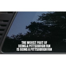 High Viz Inc The Worst Part of Being a Pittsburgh Fan is Being a Pittsburgh Fan - 9" x 2 1/2" die Cut Vinyl Decal for Cars, Trucks, Windows, Boats, Tool Boxes, laptops, etc