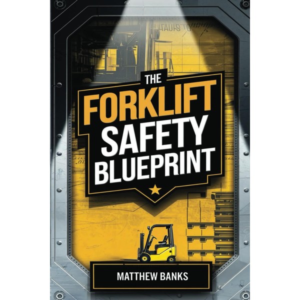 The Forklift Safety Blueprint: A Complete Guide to Forklift Safety: