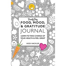 Food, Mood, & Gratitude Journal: LEARN TO TAKE CHARGE OF YOUR HEALTH & FEEL GREAT