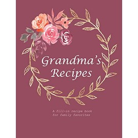 Grandma's Recipes: A fill-in recipe book for family favorites