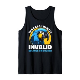 Your Argument Is Invalid Funny Loud Parrot Quote Humor Tank Top