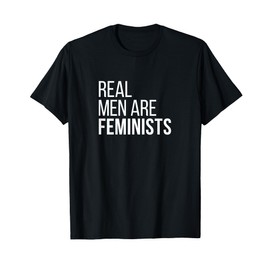 Real Men Are Feminists Cool Feminism quotes gifts #1 T-Shirt