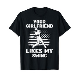 Your Girlfriend Likes My Swing Funny Baseball for Men and Children T-Shirt