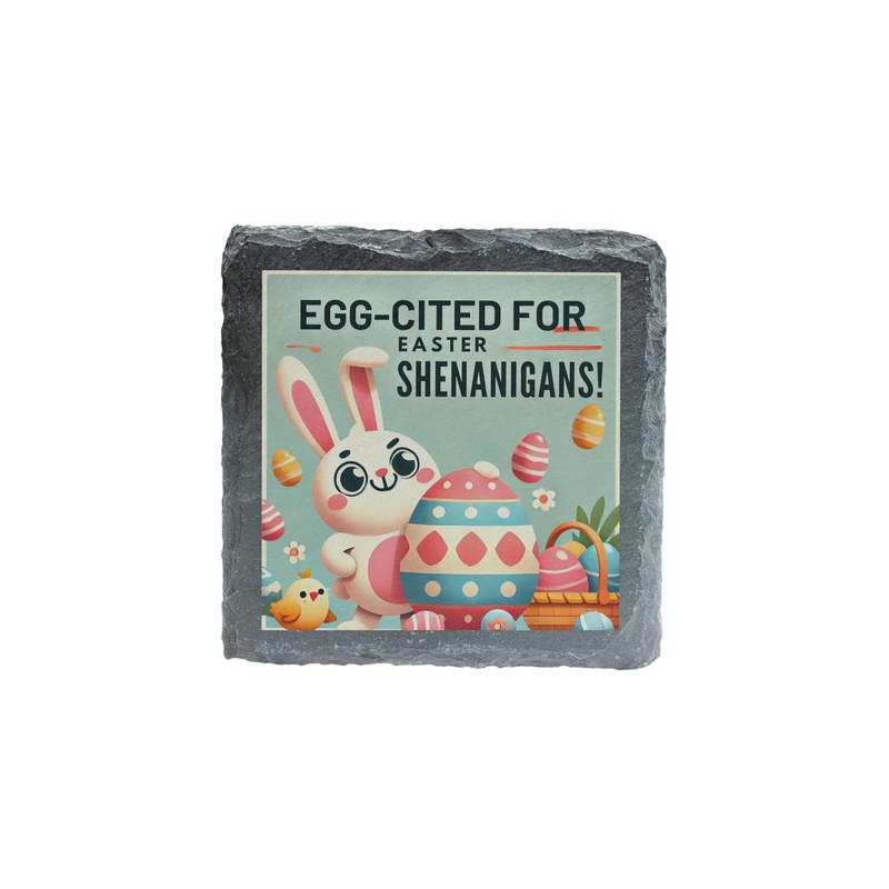 Egg-Cited for Easter Shenanigans! Slate Coaster (slco-kf25-eggcitedhg)