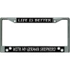 Life is Better with My German Shepherd Chrome License Plate