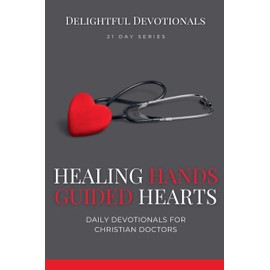 Healing Hands, Guided Hearts: Daily Devotionals for Christian Doctors