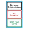 Between Existentialism and Marxism