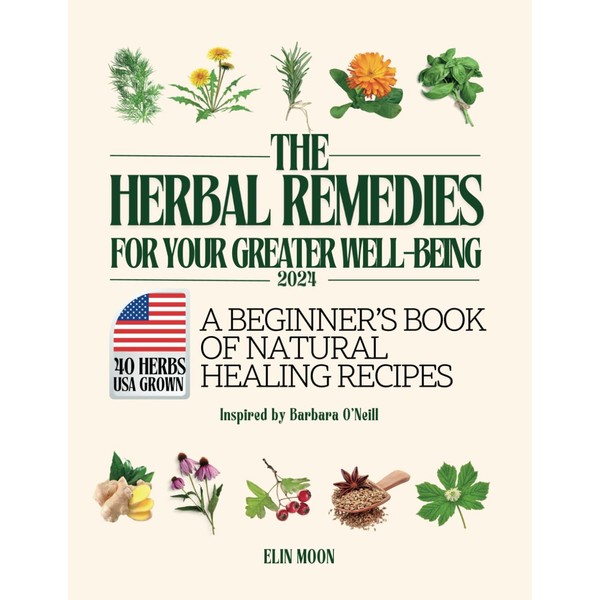 The Herbal Remedies for Your Greater Well-Being: A Beginner’s Book