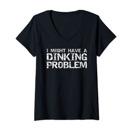 Womens Pickle Ball Pun Drinking Joke I Might Have a Dinking Problem V-Neck T-Shirt