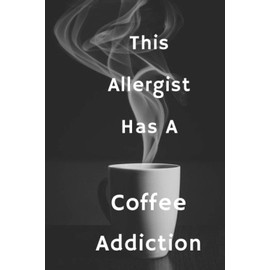 This Allergist Has A Coffee Addiction: Blank Lined Notebook | Gift for Boss, Co-workers, Friends, and Loved Ones