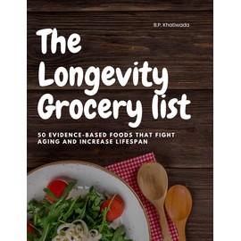 The Longevity Grocery list: 50 Evidence-Based Foods to Boost Energy, Brain Power & Lifespan