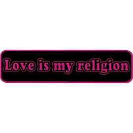 Love is My Religion - Small Bumper Sticker or Laptop Decal (6" X 1.5")